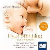 HypnoBirthing. Das Hörbuch: Der natürliche Weg zu einer sicheren, sanften und leichten Geburt