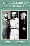 Three American Architects: Richardson, Sullivan, and Wright, 1865-1915