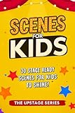 Scenes for Kids - The Upstage Series: Performance-ready scripts for kids to perform, act and build confidence on stage. (The Upstage Series - ... to help kids and teens shine on stage.)