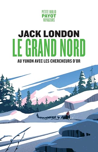 Le Grand Nord: Au Yukon avec les chercheurs d’or