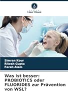 Was ist besser: PROBIOTICS oder FLUORIDES zur Prävention von WSL? 6205292130 Book Cover