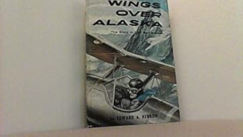 Hardcover Wings Over Alaska : The Story of Carl Ben Eielson (Born: July 10, 1897; Died: November 9, 1929) Book