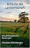 Ethik für die Landwirtschaft: Das philosophische Bauernjahr