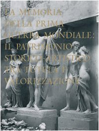 La memoria della Prima guerra mondiale. Il patrimonio storico-artistico tra tutela e valorizzazione