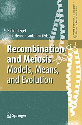 Recombination and Meiosis: Models, Means, and Evolution (Genome Dynamics and Stability, 3, Band 3)