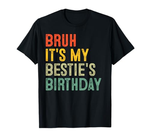Bruh It's My Bestie's Birthday Funny Best Friend Birthday T-Shirt