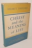 Christ and the meaning of life;: A book of sermons and meditations