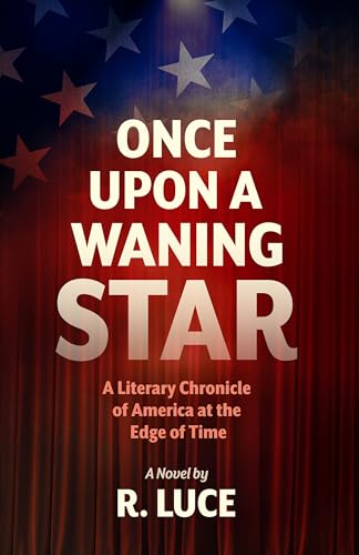 Once Upon A Waning Star: A Literary Chronicle of America at the Edge of Time