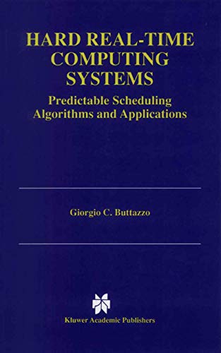 Hard Real-Time Computing Systems: Predictable Scheduling Algorithms and Applications (The Kluwer International Series in Engineering & Computer Science) view 2