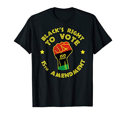15th Amendment Black's Right to Vote. African Black History T-Shirt