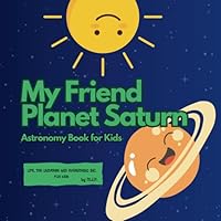 My Friend Planet Saturn: Astronomy Book for Kids (Celestial Friends: Planet Series for Kids) 8397268669 Book Cover