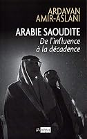 Arabie Saoudite: de L'Influence a la Decadence 2809821860 Book Cover