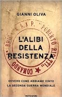 L'alibi della resistenza. Ovvero come abbiamo vinto la seconda guerra mondiale 8804524065 Book Cover
