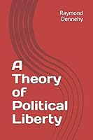 A Theory of Political Liberty 1081900024 Book Cover