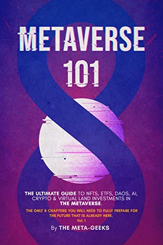METAVERSE 101, Vol.1: The Ultimate Guide To NFTs, DAOs, Web 3.0, Crypto & Virtual Land Investments in the Metaverse. Your 2022 Guide to Fully Prepare for ... Already Here. (METAVERSE 101 Book Series)