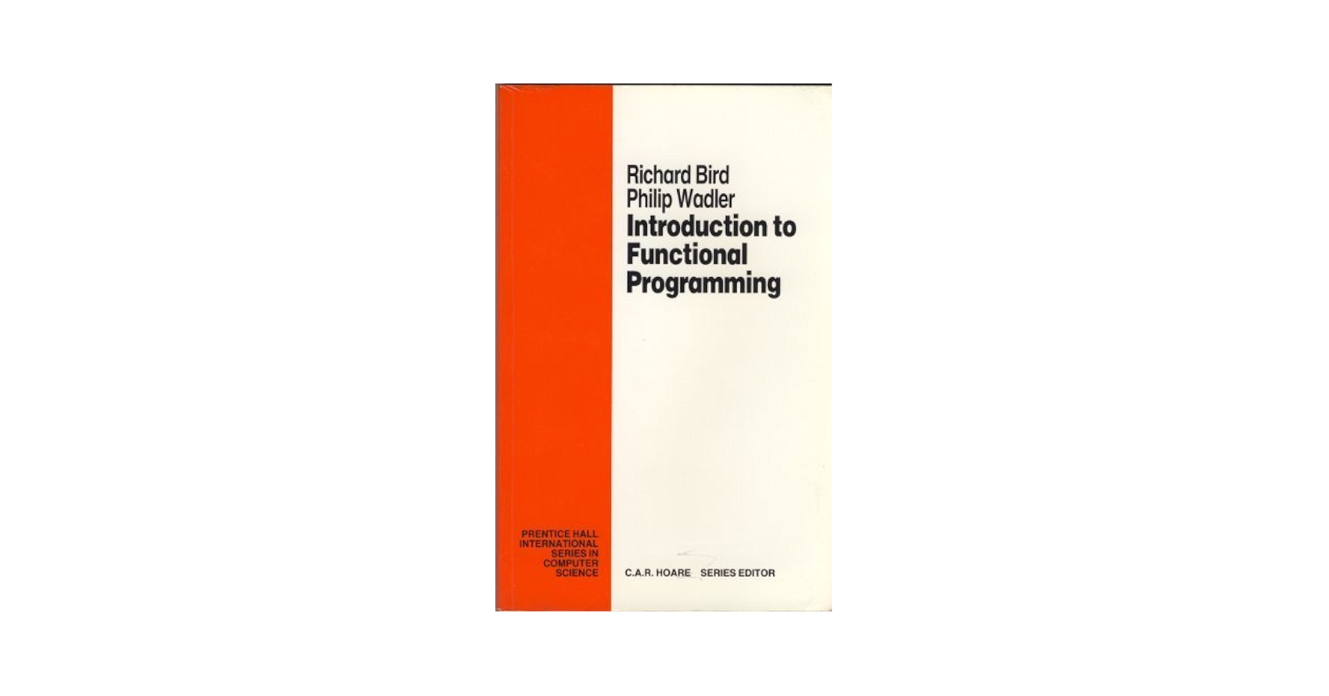 Introduction To Functional Programming，2nd Edition (Prentice Hall Series in Computer Science) Bird，Richard Amazon.com: Introduction to Functional Programming (Prentice