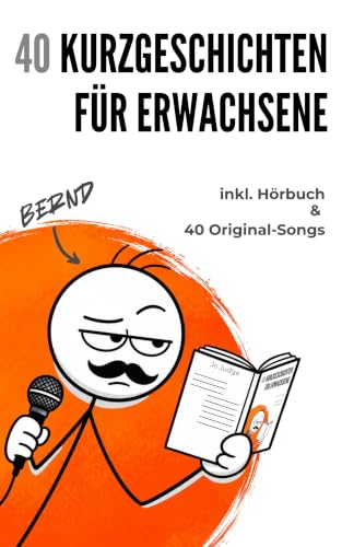 40 Kurzgeschichten für Erwachsene: Humorvolle und satirische Geschichten für Erwachsene – mit Hörbuch, 40 Original-Songs und Geschenkidee für Männer, Papas ... die schon alles haben (German Edition)