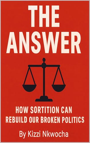  The Answer: How Sortition Can Rebuild Our Broken Politics (English Edition)