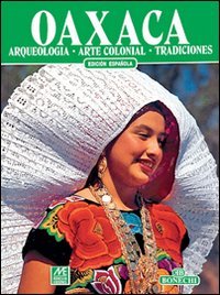 Oaxaca: Arqueología, arte colonial, tradiciones
