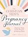 The Christian Mom's Pregnancy Journal: Week-by-Week Guide, Prayers, and Memory Book