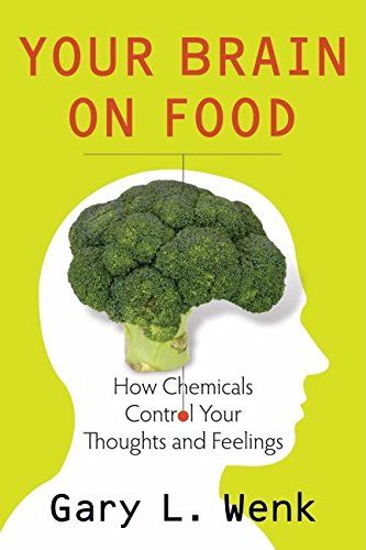 Your Brain on Food: How Chemicals Control Your Thoughts and Feelings