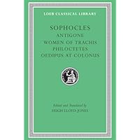 Antigone. The Women of Trachis. Philoctetes. Oedipus at Colonus