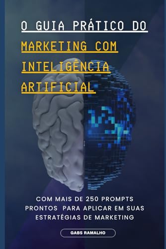 O GUIA PRÁTICO DO MARKETING COM I.A.: Mais de 250 prompts prontos...