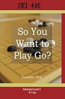 So You Want to Play Go? Level 3 0982910622 Book Cover
