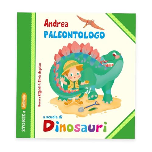 Andrea Paleontologo a scuola di dinosauri. Ediz. illustrata