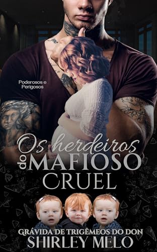 OS HERDEIROS DO MAFIOSO CRUEL : GRÁVIDA DE TRIGÊMEOS DO DON (PODEROSOS E PERIGOSOS Livro 1)