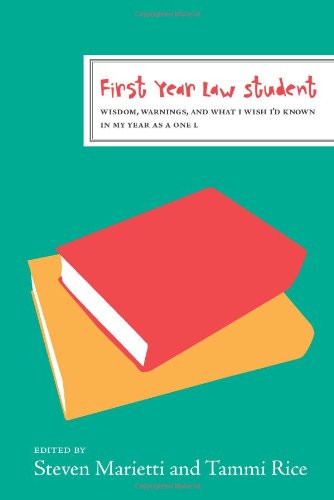 First Year Law Student: Wisdom, Warnings, and What I Wish I'd Known My Year as a 1L