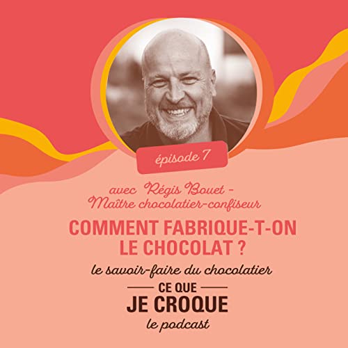 #7 - COMMENT FABRIQUE-T-ON DU CHOCOLAT ? LE SAVOIR-FAIRE DU CHOCOLATIER
