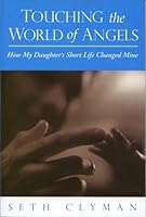 Touching the World of Angels; How My Daughter's Short Life Changed Mine 1600910386 Book Cover
