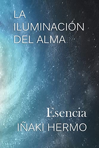 LA ILUMINACIÓN DEL ALMA: Esencia: 1
