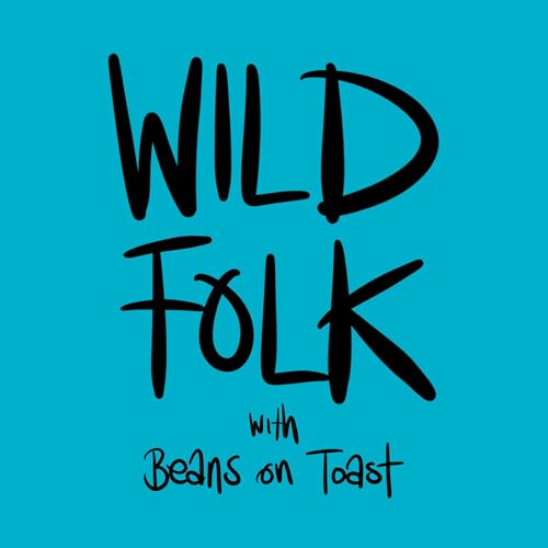 WILD FOLK with Beans on Toast Podcast Por Beans on Toast arte de portada