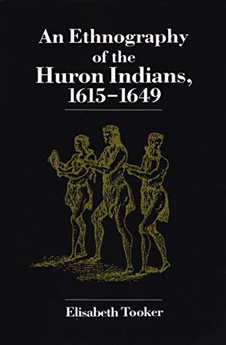 An Ethnography of the Huron Indians, 1615-1649 (The Iroquois and Their Neighbors)