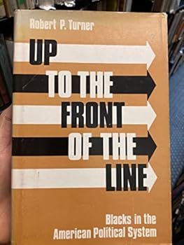Hardcover Up to the Front of the Line: Blacks in the American Political System (National University Publications) Book