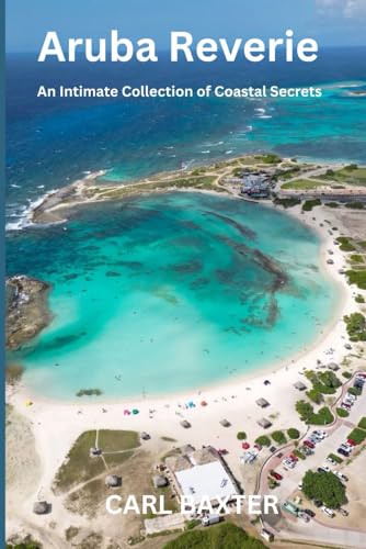 Aruba Reverie: An Intimate Collection of Coastal Secrets