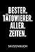 BESTER. TÄTOWIERER. ALLER. ZEITEN. SKIZZENBUCH: Geschenkidee für Tätowierer | Skizzenheft | 120 gepunktete Seiten | Format 6x9 DIN A5 | Soft cover ... Autorennamen für mehr Designs zu diesem Thema
