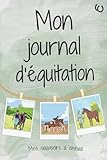  Mon journal d’équitation: Carnet souvenir pour enfants et ados passionnés d’équitation, pour noter séances, progrès, chevaux, stages, concours et aventures équestres