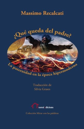 ¿Qué queda del padre?: La paternidad en la época hipermoderna (Spanish Edition) ¿Qué queda del padre?: La paternidad en la época hipermoderna (Spanish Edition)