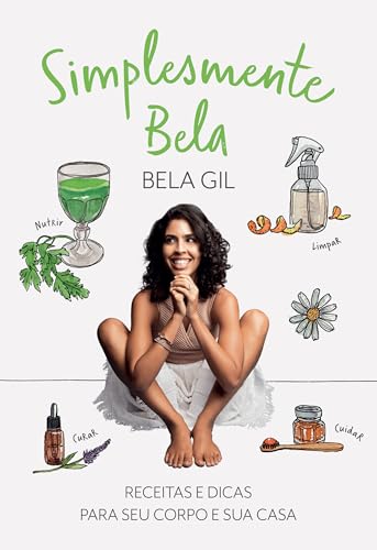 Simplesmente Bela: Receitas e dicas para seu corpo e sua casa