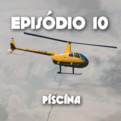 Epis&oacute;dio 10 - Piscina (Com Ci&ccedil;a Hermann e Rafael Pimenta)