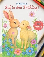 Auf in den Frühling!: Malbuch für Kinder u. Erwachsene mit 50 wunderschönen, märchenhaften Motiven zum Ausmalen. Ideal zur Entspannung, zum ... Förderung der Kreativität (German Edition) B0F6CXVKKL Book Cover