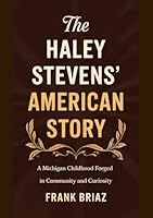 THE HALEY STEVENS’ AMERICAN STORY: A Michigan Childhood Forged in Community and Curiosity B0F666Q67V Book Cover