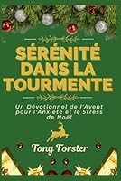 SÉRÉNITÉ DANS LA TOURMENTE: Un Dévotionnel de l'Avent pour l'Anxiété et le Stress de Noël B0G31KVQ7M Book Cover