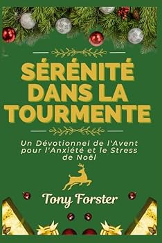 Paperback Sérénité Dans La Tourmente: Un Dévotionnel de l'Avent pour l'Anxiété et le Stress de Noël [French] Book