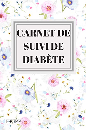 Carnet de suivi de diabète: Carnet à remplir de 157 pages, suivi du diabète, diabète de type 1 et type 2, carnet de glycémie, insuline, alimentation et diététique (French Edition)