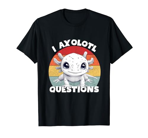 I Axolotl Questions Cute Axolotl Funny Boy Girl Kids Maglietta