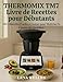 Thermomix TM7 Livre de Recettes pour Débutants: 100+ recettes faciles et saines pour maîtriser la cuisine du quotidien au thermomix